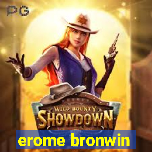 erome bronwin